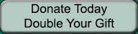 Donate Today -- Double Your Gift