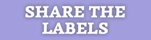 SHARE THE LABELS